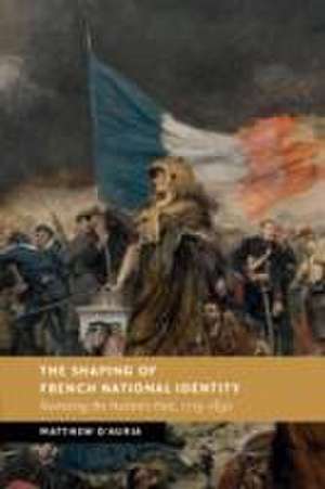 The Shaping of French National Identity de Matthew D'Auria