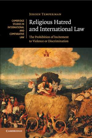 Religious Hatred and International Law: The Prohibition of Incitement to Violence or Discrimination de Jeroen Temperman