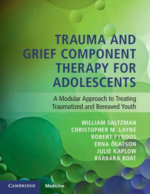 Trauma and Grief Component Therapy for Adolescents: A Modular Approach to Treating Traumatized and Bereaved Youth de William Saltzman