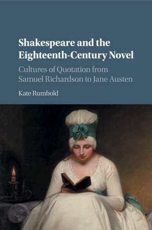 Shakespeare and the Eighteenth-Century Novel: Cultures of Quotation from Samuel Richardson to Jane Austen de Kate Rumbold