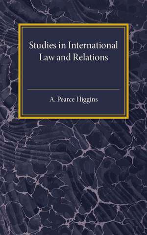 Studies in International Law and Relations de A. Pearce Higgins