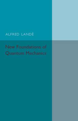 New Foundations of Quantum Mechanics de Alfred Lande