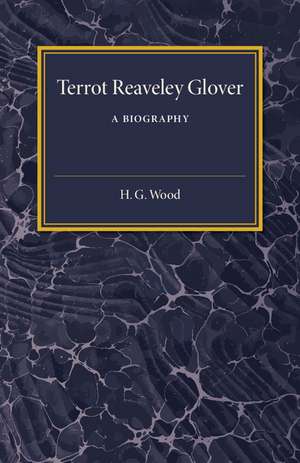 Terrot Reaveley Glover: A Biography de H. G. Wood