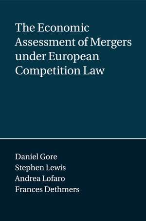 The Economic Assessment of Mergers under European Competition Law de Daniel Gore