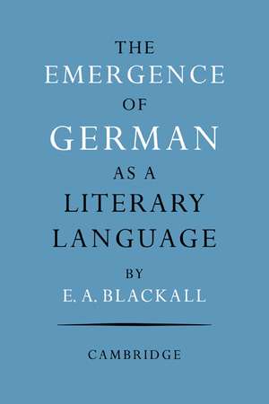 The Emergence of German as a Literary Language 1700–1775 de Eric A. Blackall