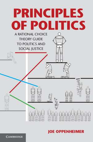 Principles of Politics: A Rational Choice Theory Guide to Politics and Social Justice de Joe Oppenheimer