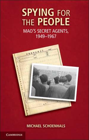 Spying for the People: Mao's Secret Agents, 1949–1967 de Michael Schoenhals