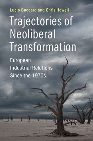 Trajectories of Neoliberal Transformation: European Industrial Relations Since the 1970s de Lucio Baccaro