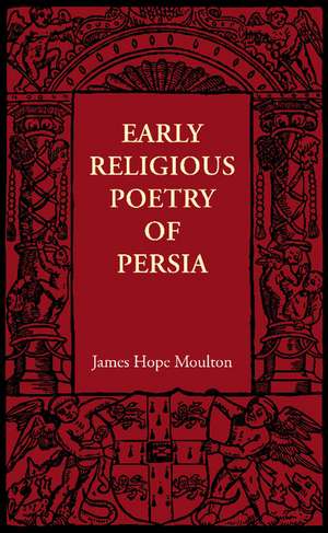 Early Religious Poetry of Persia de James Hope Moulton