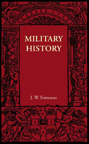 Military History de J. W. Fortescue