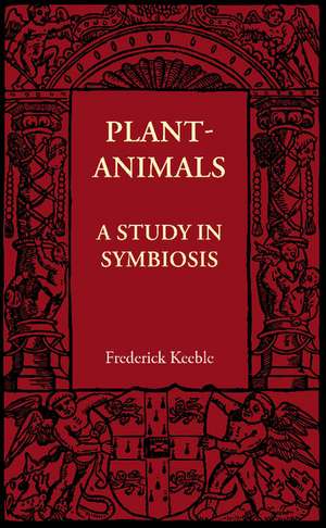 Plant-Animals: A Study in Symbiosis de Frederick Keeble