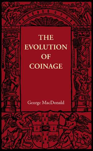 The Evolution of Coinage de George MacDonald