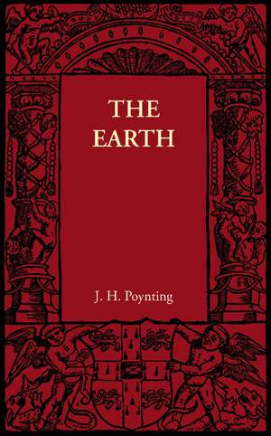 The Earth: Its Shape, Size, Weight and Spin de J. H. Poynting