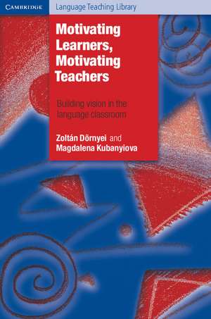 Motivating Learners, Motivating Teachers: Building Vision in the Language Classroom de Zoltan Dörnyei