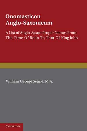 Onomasticon Anglo-Saxonicum: A List of Anglo-Saxon Proper Names from the Time of Beda to that of King John de William George Searle