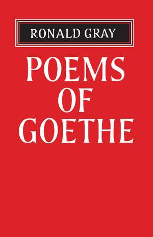 Poems of Goethe: A Selection with Introduction and Notes by Ronald Gray de Ronald Gray