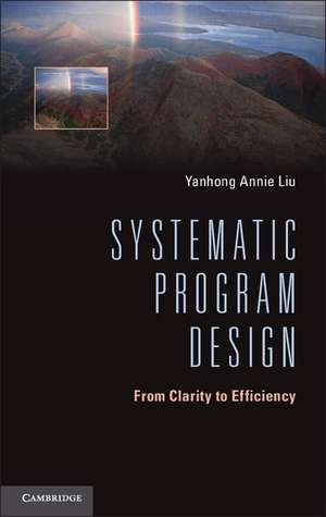 Systematic Program Design: From Clarity to Efficiency de Yanhong Annie Liu