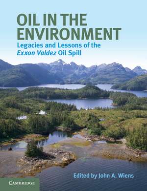 Oil in the Environment: Legacies and Lessons of the Exxon Valdez Oil Spill de John A. Wiens