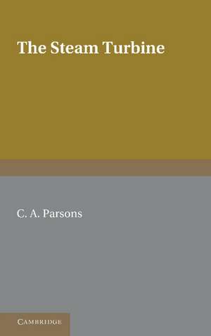 The Steam Turbine: The Rede Lecture 1911 de Charles A. Parsons