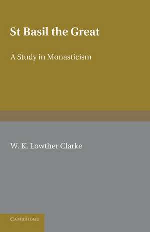 St Basil the Great: A Study in Monasticism de W. K. Lowther Clarke