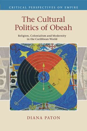 The Cultural Politics of Obeah: Religion, Colonialism and Modernity in the Caribbean World de Diana Paton