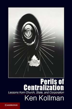 Perils of Centralization: Lessons from Church, State, and Corporation de Ken Kollman