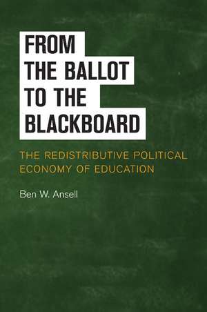 From the Ballot to the Blackboard: The Redistributive Political Economy of Education de Ben W. Ansell