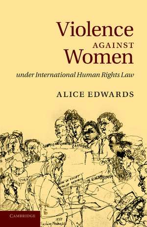 Violence against Women under International Human Rights Law de Alice Edwards