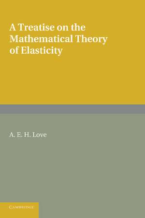 A Treatise on the Mathematical Theory of Elasticity de A. E. H. Love