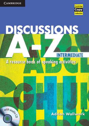 Discussions A-Z Intermediate Book and Audio CD: A Resource Book of Speaking Activities de Adrian Wallwork