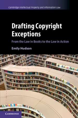 Drafting Copyright Exceptions: From the Law in Books to the Law in Action de Emily Hudson