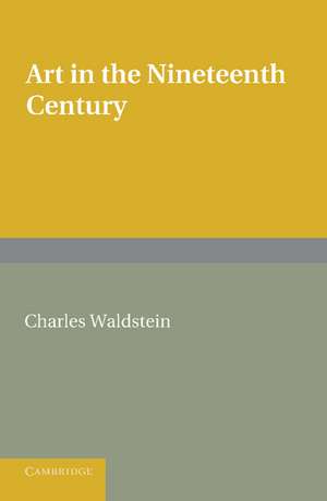 Art in the Nineteenth Century de Charles Waldstein