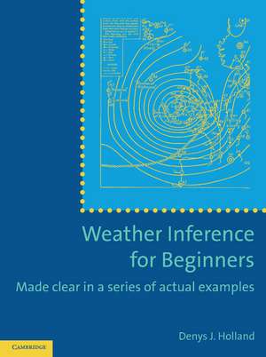 Weather Inference for Beginners: Made Clear in a Series of Actual Examples de Denys J. Holland