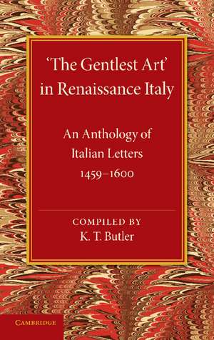 ‘The Gentlest Art' in Renaissance Italy: An Anthology of Italian Letters 1459–1600 de K. T. Butler