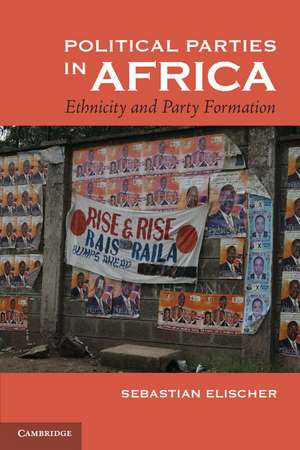 Political Parties in Africa: Ethnicity and Party Formation de Sebastian Elischer