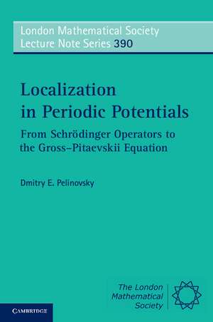 Localization in Periodic Potentials: From Schrödinger Operators to the Gross–Pitaevskii Equation de Dmitry E. Pelinovsky