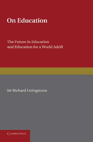 On Education: The Future in Education and Education for a World Adrift de Richard Livingstone