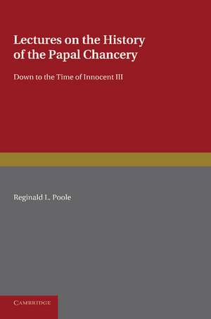 Lectures on the History of the Papal Chancery de Reginald L. Poole