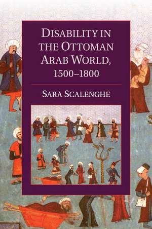 Disability in the Ottoman Arab World, 1500–1800 de Sara Scalenghe