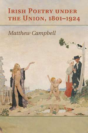 Irish Poetry under the Union, 1801–1924 de Matthew Campbell