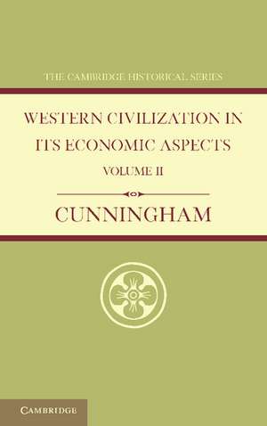 Western Civilization in its Economic Aspects: Volume 2, Medieval and Modern Times de W. Cunningham