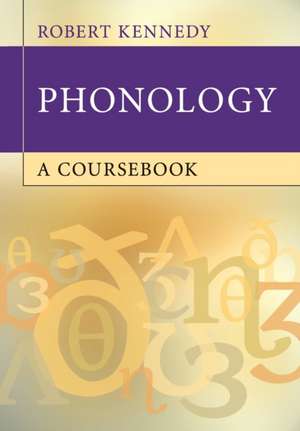 Phonology: A Coursebook de Robert Kennedy