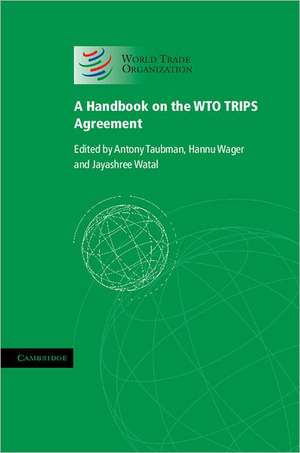 A Handbook on the WTO TRIPS Agreement de Antony Taubman