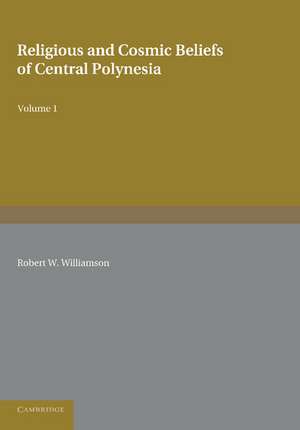 Religious and Cosmic Beliefs of Central Polynesia: Volume 1 de Robert W. Williamson