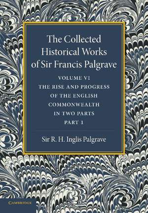 The Collected Historical Works of Sir Francis Palgrave, K.H.: Volume 6: The Rise and Progress of the English Commonwealth: Anglo-Saxon Period, Part 1 de Francis Palgrave