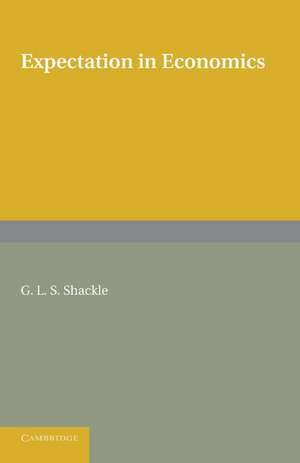 Expectation in Economics de G. L. S. Shackle