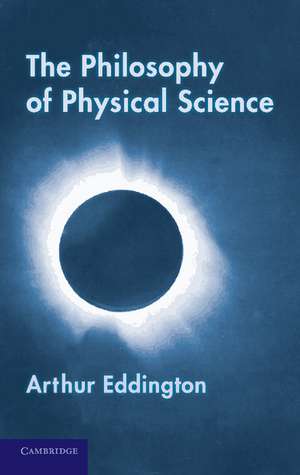 The Philosophy of Physical Science: Tarner Lectures (1938) de Arthur Eddington