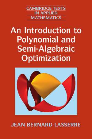 An Introduction to Polynomial and Semi-Algebraic Optimization de Jean Bernard Lasserre