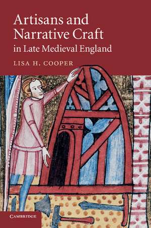 Artisans and Narrative Craft in Late Medieval England de Lisa H. Cooper