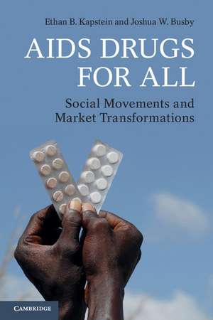 AIDS Drugs For All: Social Movements and Market Transformations de Ethan B. Kapstein